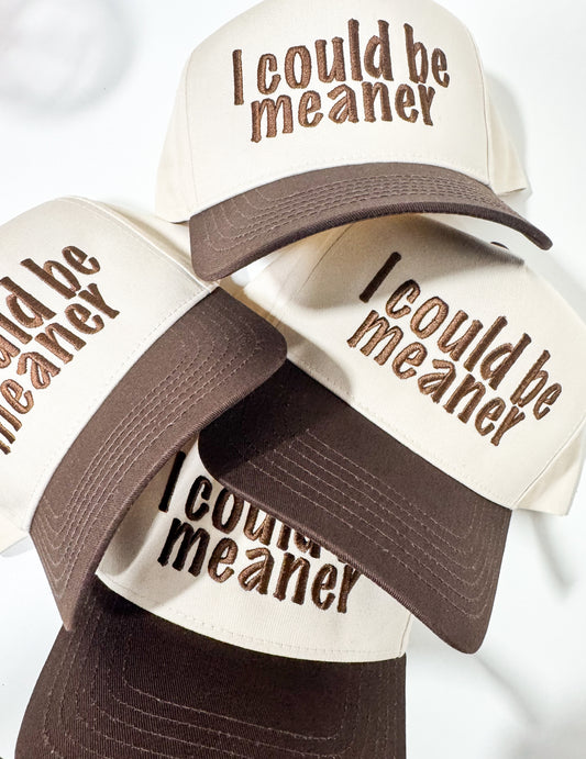 I Could be Meaner Hat