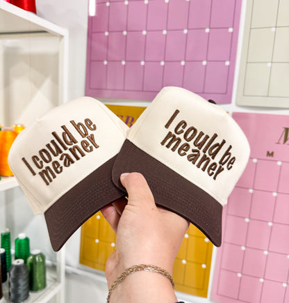 I Could be Meaner Hat