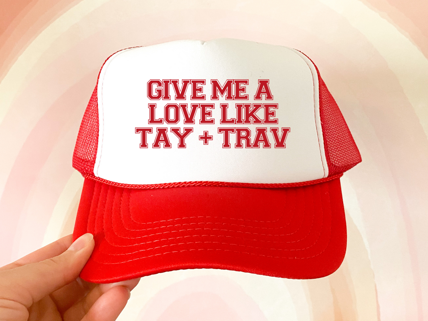 Give Me a Love Like Tay + Trav Trucker Hat